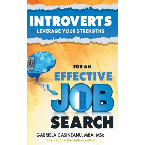 Introverts: Leverage Your Strengths for an Effective Job Search - Hardcover