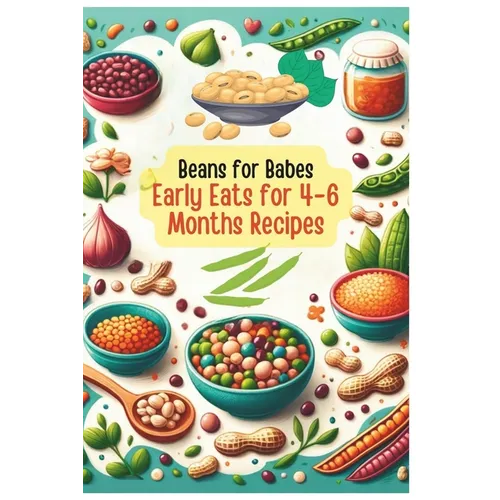 Beans for Babes: Early Eats for 4-6 Months's Recipes Vol.5 - Paperback
