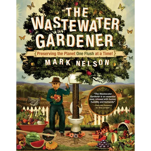 The Wastewater Gardener: Preserving the Planet One Flush at a Time - Paperback
