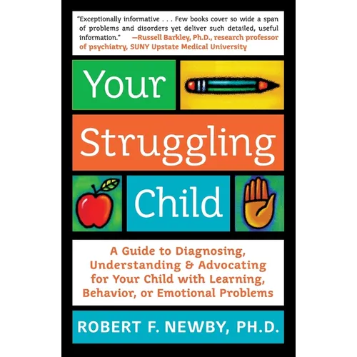 Your Struggling Child: A Guide to Diagnosing, Understanding, and Advocating for Your Child with Learning, Behavior, or Emotional Problems - Paperback