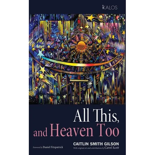 All This, and Heaven Too: A Guide for All Souls - Hardcover