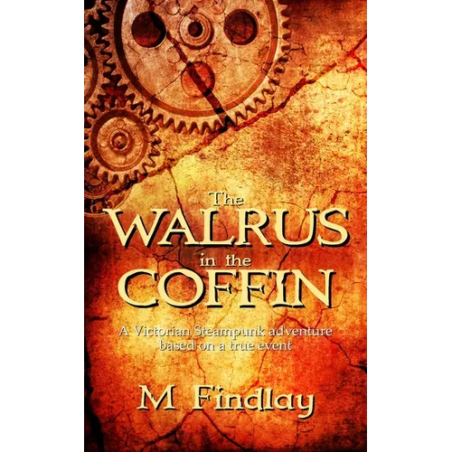 The Walrus in the Coffin: A Victorian steampunk adventure based on a true event - Paperback