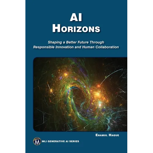 AI Horizons: Shaping a Better Future Through Responsible Innovation and Human Collaboration - Paperback