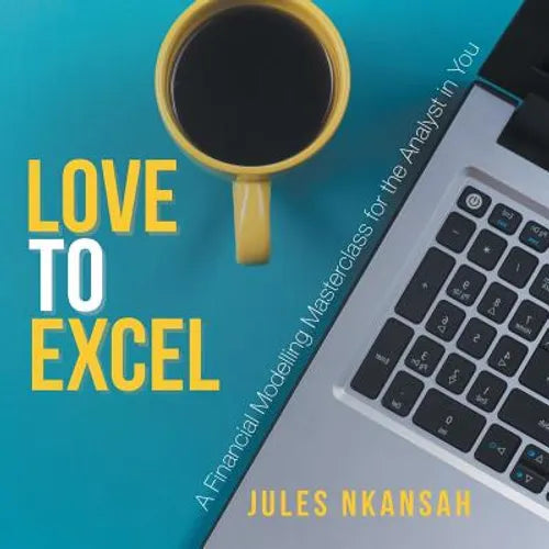 Love to Excel: A Financial Modeling Masterclass for the Analyst in You - Paperback
