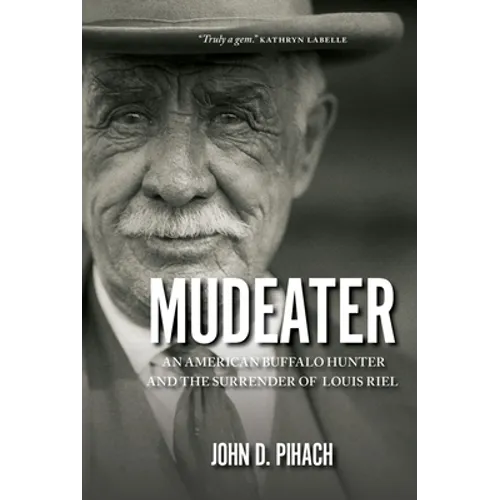 Mudeater: An American Buffalo Hunter and the Surrender of Louis Riel - Paperback