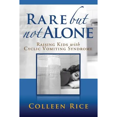 Rare But Not Alone: Raising Kids with Cyclic Vomiting Syndrome - Paperback