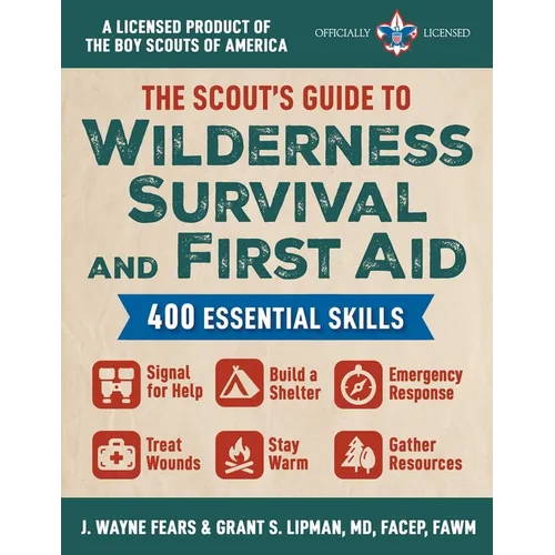 The Scout's Guide to Wilderness Survival and First Aid: 400 Essential Skills--Signal for Help, Build a Shelter, Emergency Response, Treat Wounds, Stay - Paperback