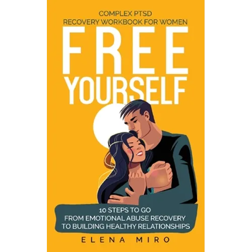 FREE YOURSELF! A Complex PTSD Recovery Workbook for Women: 10 steps to go from emotional abuse recovery to building healthy relationships - Paperback