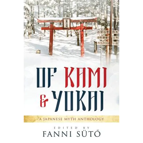 Of Kami & Yokai: A Japanese Myth Anthology - Paperback