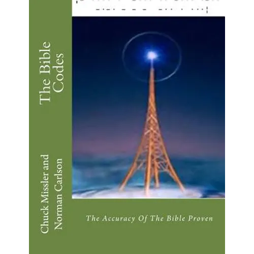 The Bible Codes: The Accuracy Of The Bible Proven - Paperback