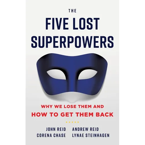 The Five Lost Superpowers: Why We Lose Them and How to Get Them Back - Paperback