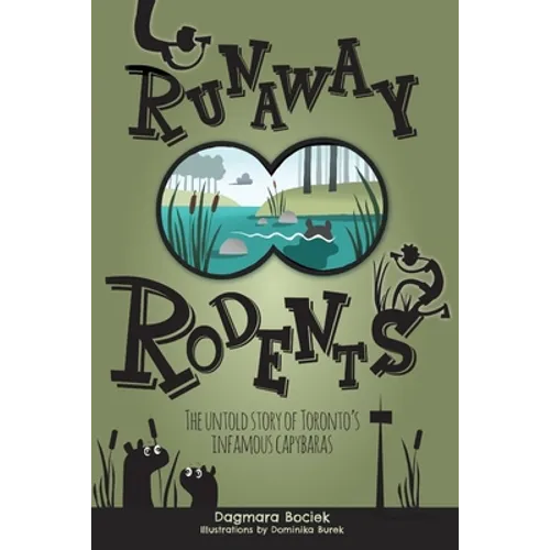 Runaway Rodents: The untold story of Toronto's infamous capybaras - Paperback