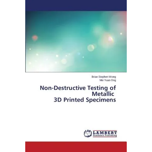 Non-Destructive Testing of Metallic 3D Printed Specimens - Paperback