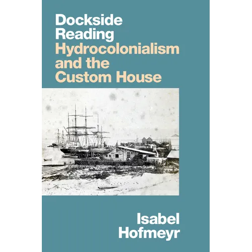 Dockside Reading: Hydrocolonialism and the Custom House - Paperback
