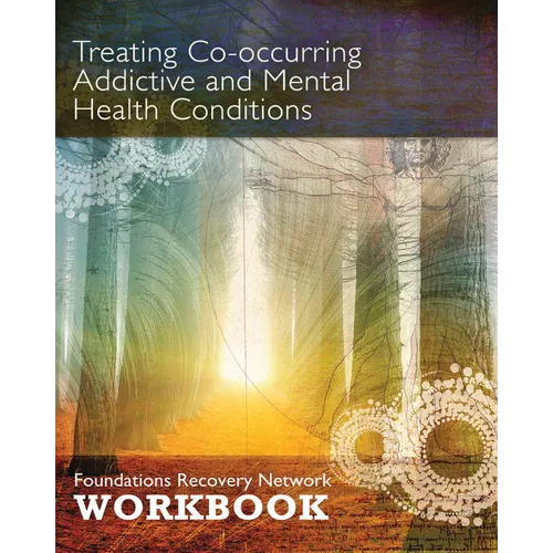 Treating Co-Occurring Addictive and Mental Health Conditions: Foundations Recovery Network Workbook - Paperback