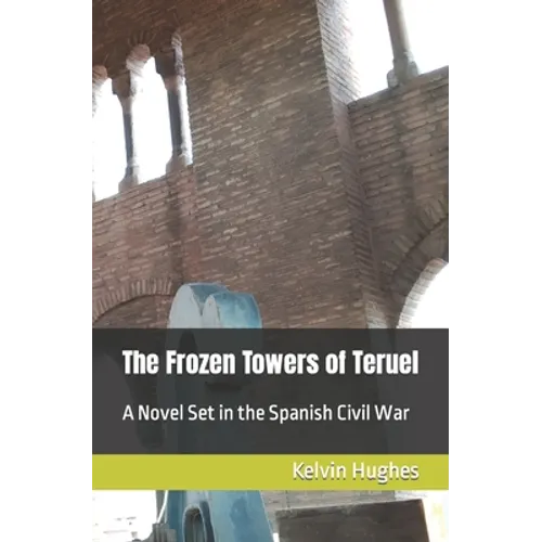 The Frozen Towers of Teruel: A Novel Set in the Spanish Civil War - Paperback