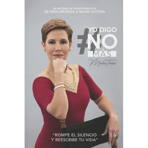 Yo Digo No Más: Mi historia de transformación, de niña abusada a mujer exitosa. - Paperback