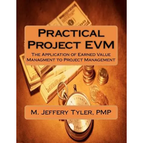 Practical Project EVM: The Application of Earned Value Management to Project Management - Paperback