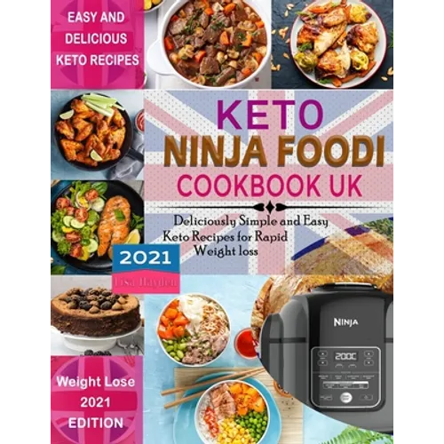Keto Ninja Foodi Cookbook UK 2021: Deliciously Simple and Easy Keto Recipes for Rapid weight loss Using European Measurements - Paperback