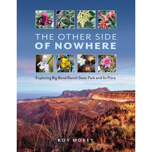 The Other Side of Nowhere: Exploring Big Bend Ranch State Park and Its Flora - Hardcover