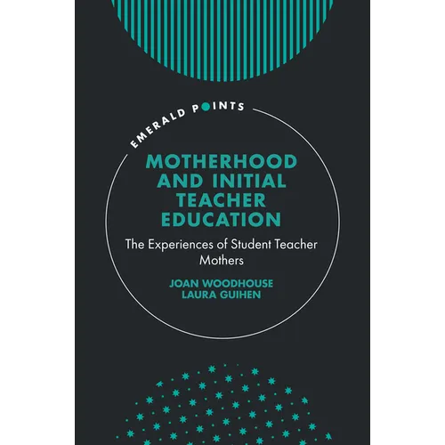 Motherhood and Initial Teacher Education: The Experiences of Student Teacher Mothers - Hardcover