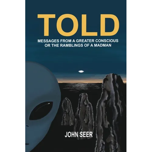 Told: Messages From A Greater Conscious Or The Ramblings Of A Madman - Paperback