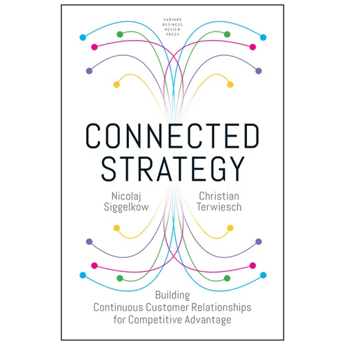Connected Strategy: Building Continuous Customer Relationships for Competitive Advantage - Hardcover