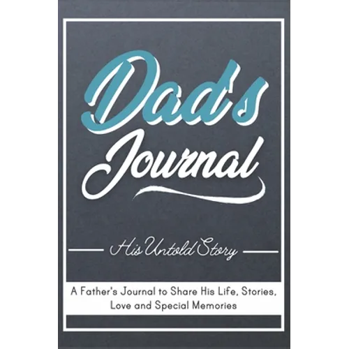 Dad's Journal - His Untold Story: Stories, Memories and Moments of Dad's Life: A Guided Memory Journal 7 x 10 inch - Hardcover