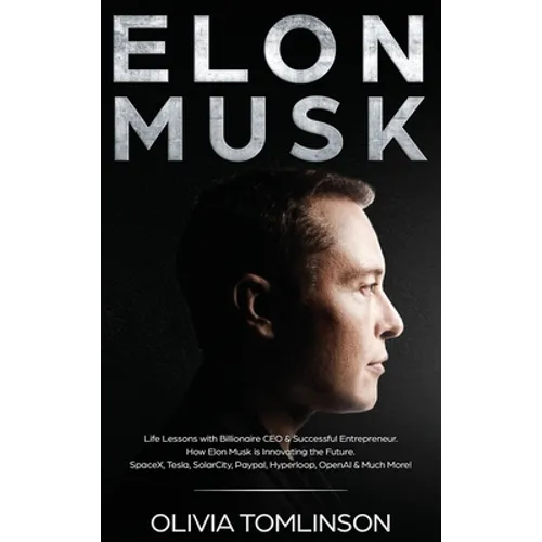Elon Musk: Life Lessons with Billionaire CEO & Successful Entrepreneur. How Elon Musk is Innovating the Future - Hardcover