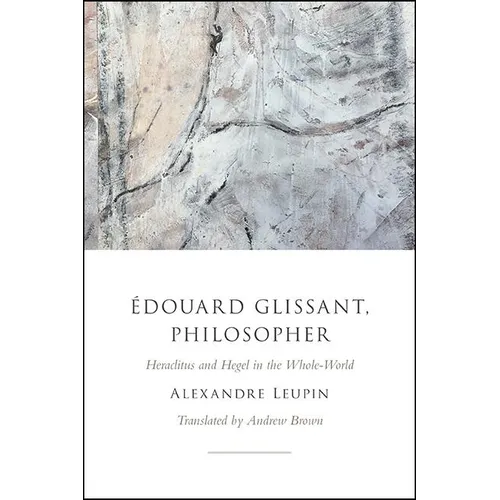 Édouard Glissant, Philosopher: Heraclitus and Hegel in the Whole-World - Paperback