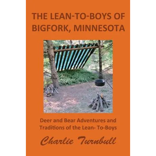 The Lean-To-Boys of Bigfork, Minnesota: Minnesota Deer and Bear Hunting at its Best - Paperback