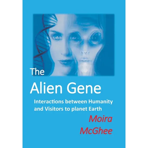 The Alien Gene: Interactions between Humanity and Visitors to planet Earth - Paperback