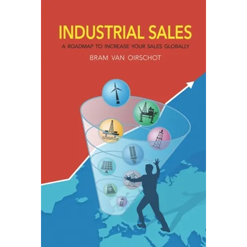 Industrial Sales: A Roadmap to Increase Your Sales Globally - Paperback