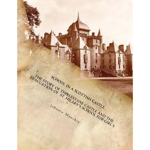 School in a Scottish Castle: The Story of Thirlestane Castle and the Evacuation of St. Hilary's School for Girl's - Paperback