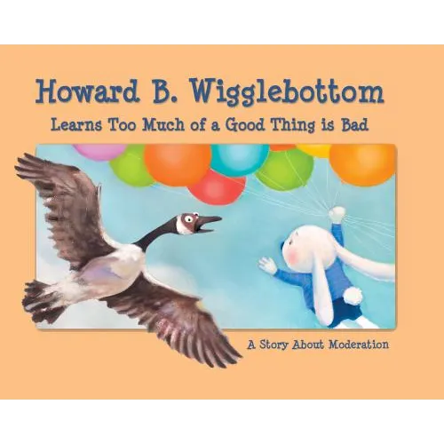 Howard B. Wigglebottom Learns Too Much of a Good Thing Is Bad: A Story about Moderation - Hardcover