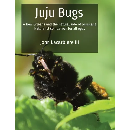 Juju Bugs: A New Orleans and the natural side of Louisiana Naturalist companion for all Ages - Paperback