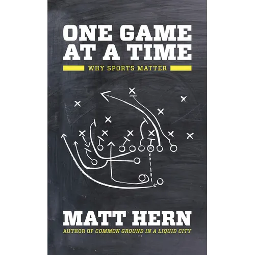 One Game at a Time: Why Sports Matter - Paperback