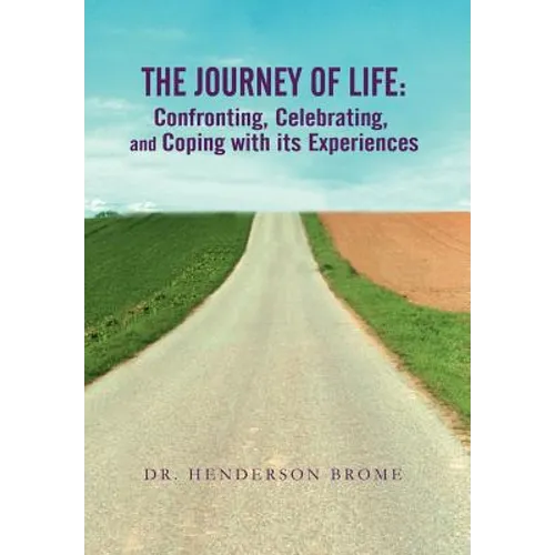 The Journey of Life: Confronting, Celebrating, and Coping with its Experiences - Hardcover