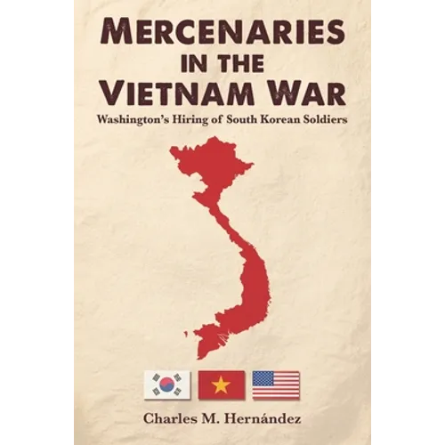 Mercenaries in the Vietnam War: Washington's Hiring of South Korean Soldiers - Paperback