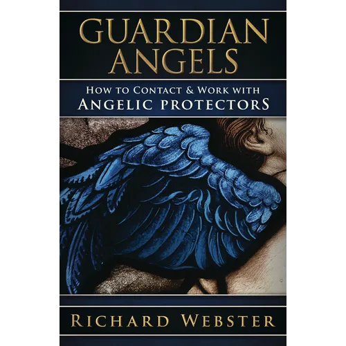 Guardian Angels: How to Contact & Work with Angelic Protectors - Paperback