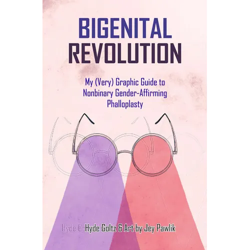 Bigenital Revolution: My (Very) Graphic Guide to Nonbinary Gender-Affirming Phalloplasty - Paperback