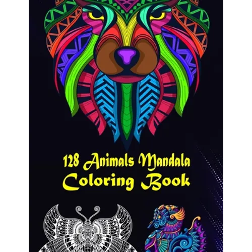 128 Animals Mandala Coloring Book: 128 Animals Gorgeous Designs to Adult Colorful pattern book with Lions, Elephants, Owls, Dogs, Cats, Tigers, and Mo - Paperback