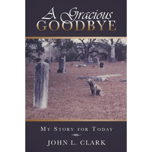 A Gracious Goodbye: My Story for Today - Paperback