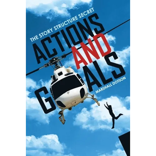 Actions and Goals: The Story Structure Secret - Paperback