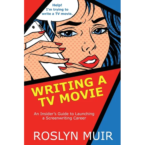 Writing a TV Movie: An Insider's Guide to Launching a Screenwriting Career - Paperback