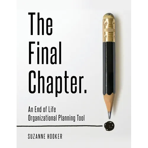 The Final Chapter: An End of Life Organizational Planning Tool - Paperback