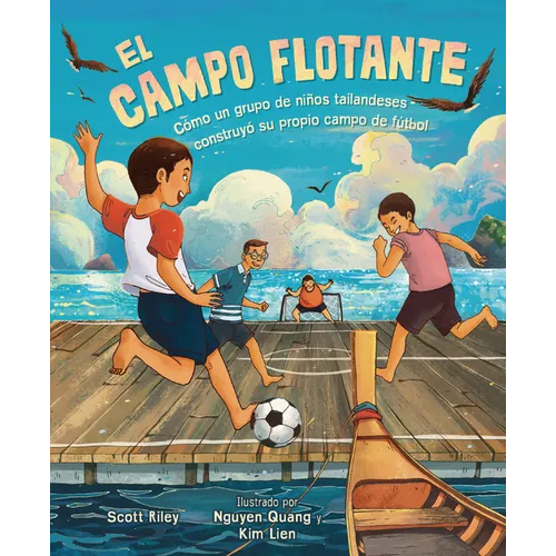 El Campo Flotante (the Floating Field): Cómo Un Grupo de Niños Tailandeses Construyó Su Propio Campo de Fútbol (How a Group of Thai Boys Built Their O - Paperback