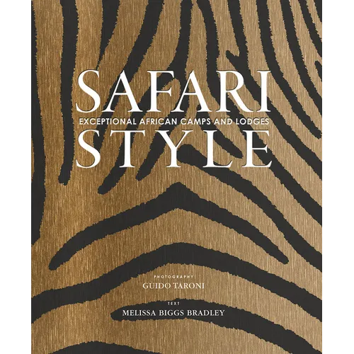 Safari Style: Exceptional African Camps and Lodges - Hardcover