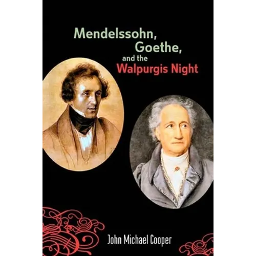 Mendelssohn, Goethe, and the Walpurgis Night: The Heathen Muse in European Culture, 1700-1850 - Paperback