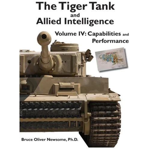 The Tiger Tank and Allied Intelligence: Capabilities and Performance - Hardcover